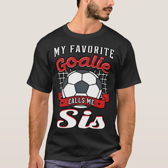 Camiseta My Favorite Goalie Calls Me Sis Soccer Player Sist (Frente)