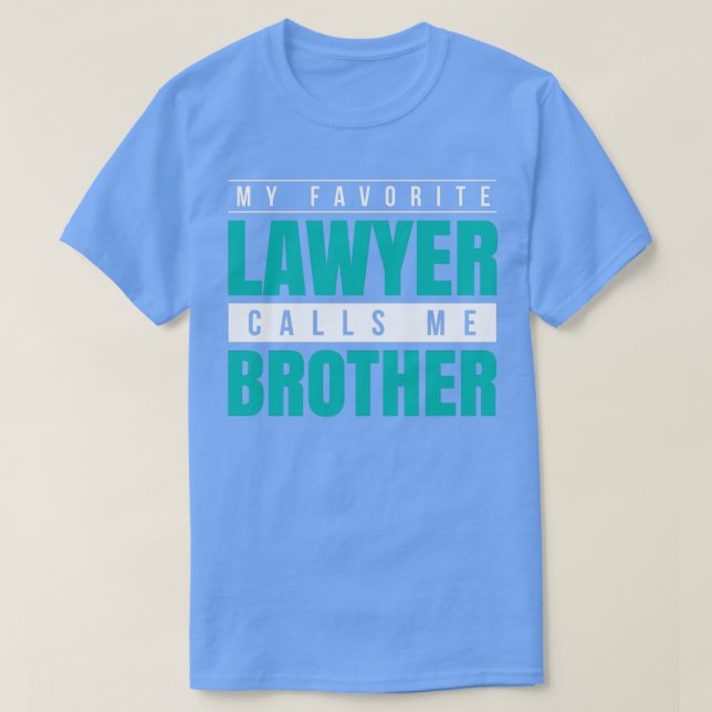 Camiseta My Favorite Lawyer Calls Me Brother (Frente do Design)