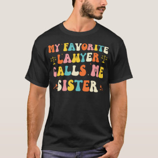 Camiseta My Favorite Lawyer Calls Me Sister Funny Lawyers B