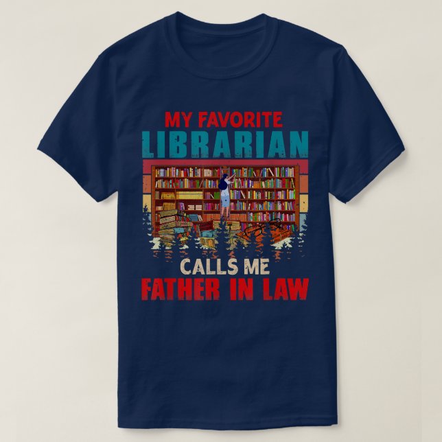 Camiseta My Favorite Librarian Calls Me Father In Law Dad F (Frente do Design)