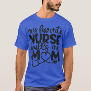 Camiseta My favorite nurse calls me mom funny nurse gift bl