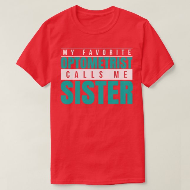 Camiseta My Favorite Optometrist Calls Me Sister (Frente do Design)