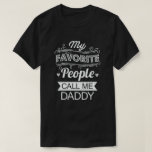 Camiseta My Favorite People Call Me Daddy Funny Dad father<br><div class="desc">Get this fun and sarcastic saying outfit for proud dad who loves his adorable son,  daughters on father's day or christmas,  parents day,  Wear this to recognize your sweet and cool father in the entire world!</div>