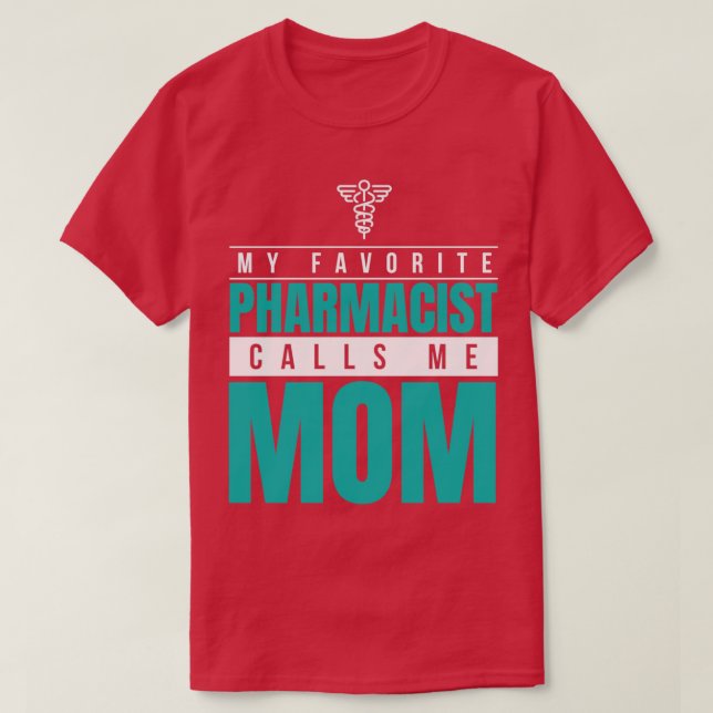 Camiseta My Favorite Pharmacist Calls Me Mom 11 (Frente do Design)