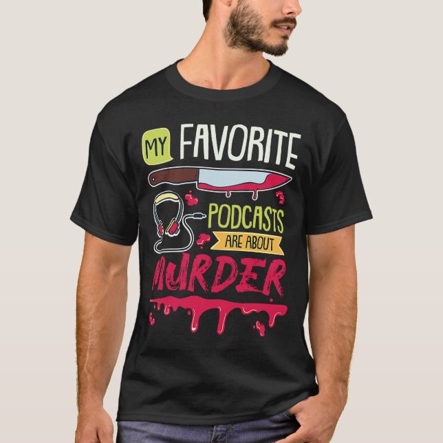 Camiseta My Favorite Podcasts Are About Murder True Crime (Frente)