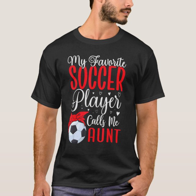 Camiseta My Favorite Soccer player calls me Aunt Cute 1 (Frente)