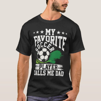 Camiseta My Favorite Soccer Player Calls Me Dad Soccer