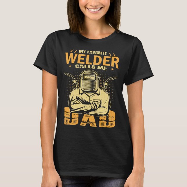 Camiseta My Favorite Welder Calls Me Dad Welding Father Hus (Frente)