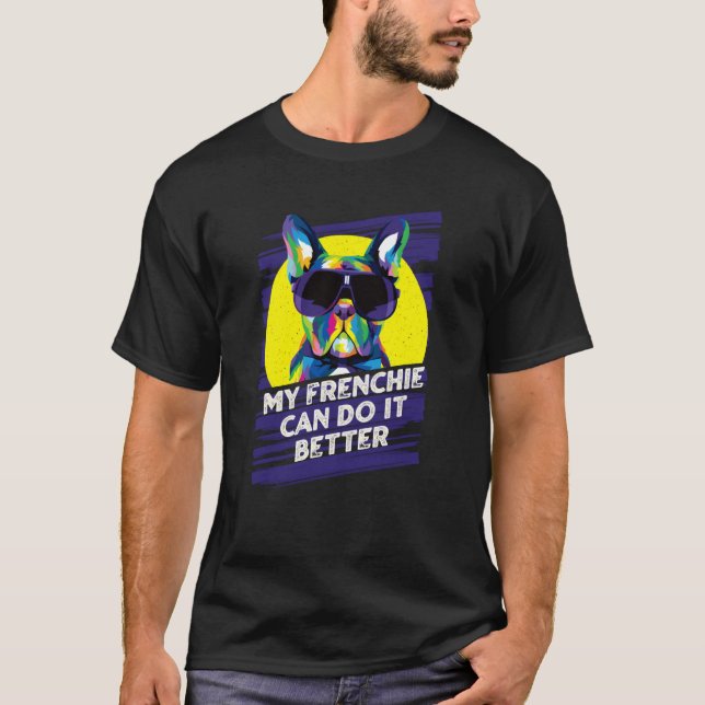 Camiseta My Frenchie Can Do It Better French Bulldog Fur Mo (Frente)