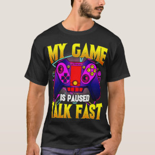 Camiseta My Game Is Paused Talk Fast  Gaming Video Game Gam