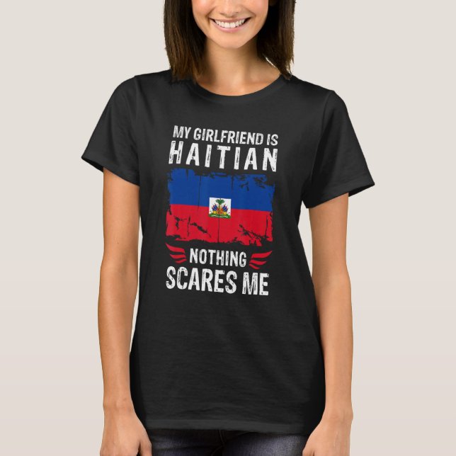 Camiseta My Girlfriend Is Haitian Nothing Scares Me Haiti F (Frente)