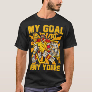 Camiseta My Goal is to deny yours Hockey