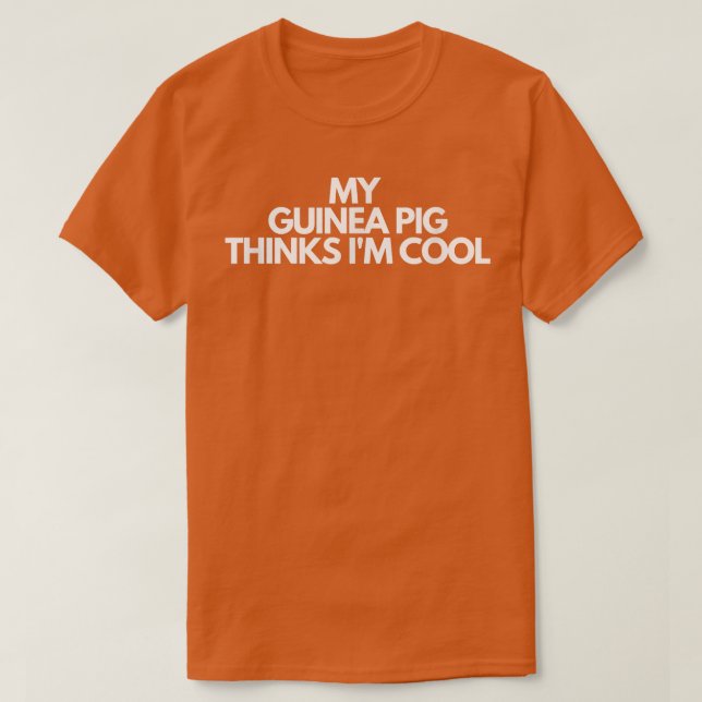 Camiseta My Guinea Pig Thinks I'm Cool33 (Frente do Design)