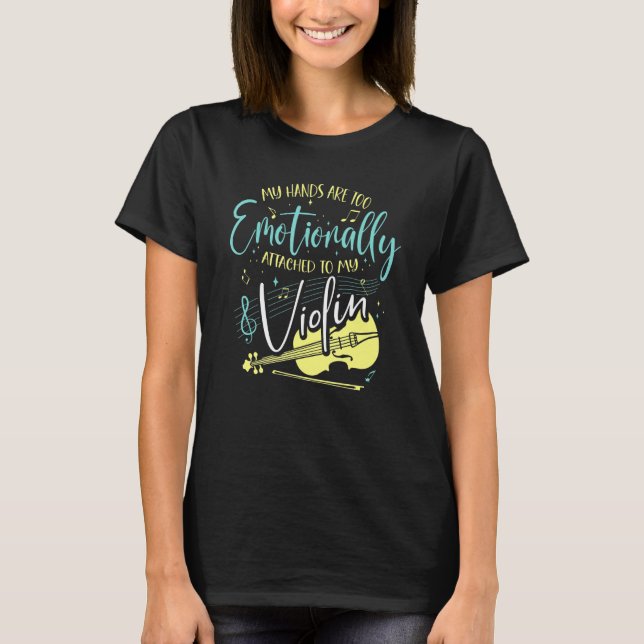 Camiseta My Hands Are Too Emotionally Attached To My Violin (Frente)