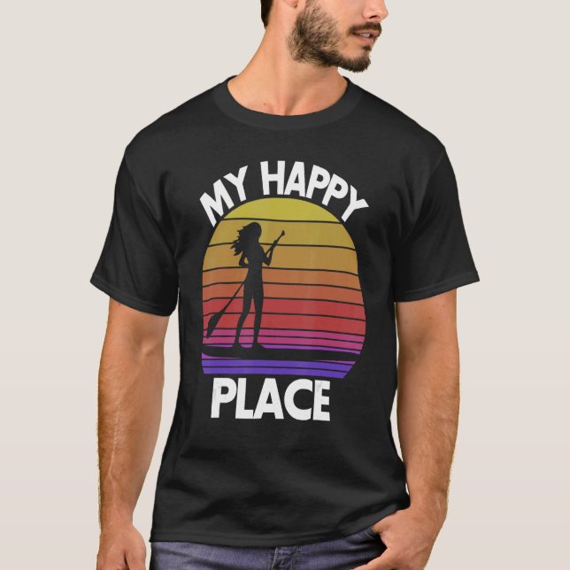 Camiseta My Happy Place Paddling   Women Paddle Boarding Lo (Frente)