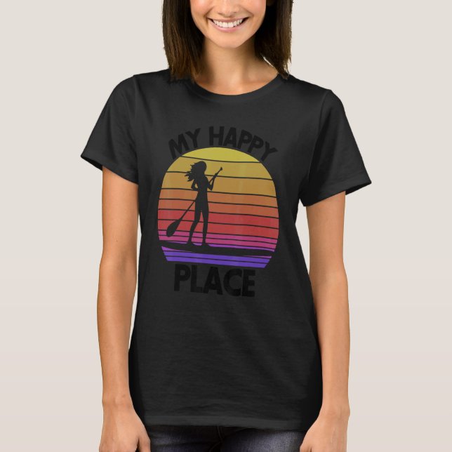 Camiseta My Happy Place Paddling  Women Paddle Boarding Lov (Frente)