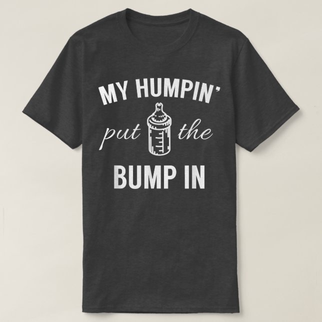 Camiseta My Humpin Put The Bump In First Time Father Announ (Frente do Design)