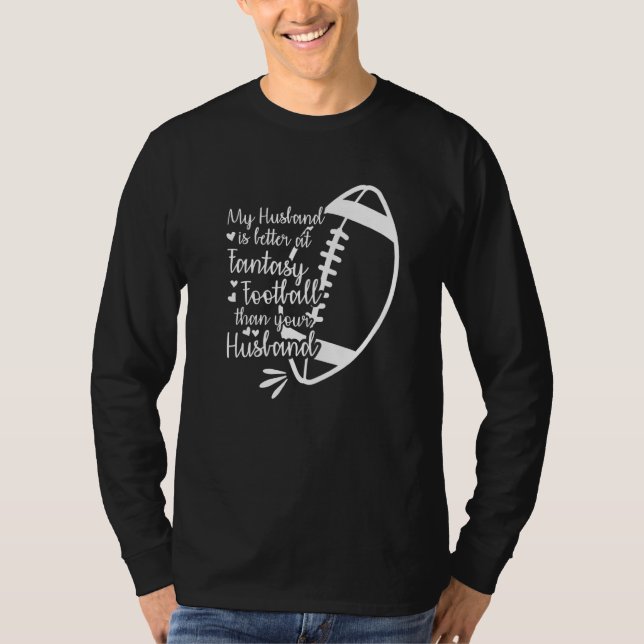 Camiseta My Husband Is Better At Fantasy Football Than Your (Frente)