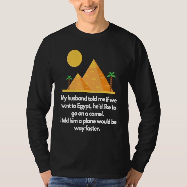 Camiseta My husband told me if we went to Egypt (Frente)