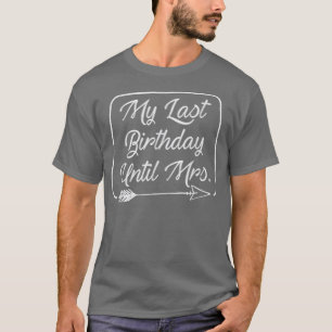 Camiseta My Last Birthday Until Mrs Marriage Celebrate Coup