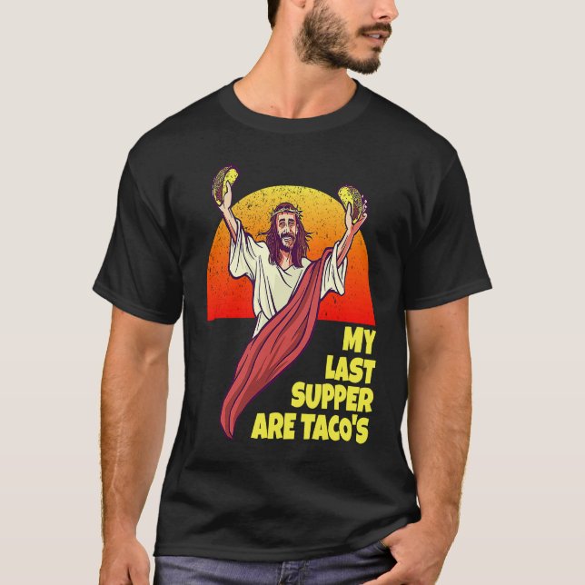 Camiseta My Last Supper Are Taco's for Jesus and Taco fans (Frente)