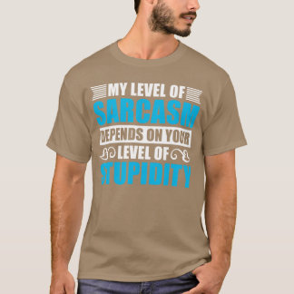 Camiseta My Level Of Sarcasm Depends On Your Stupidity Flue