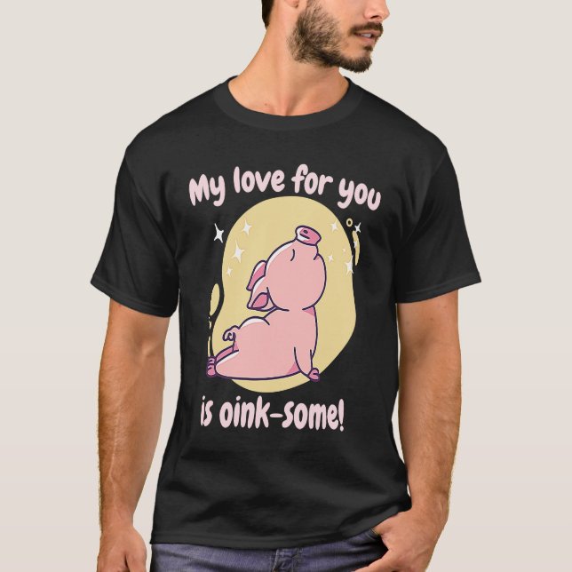 Camiseta My Love For You Is Oink Some Cute  Pig Present (Frente)