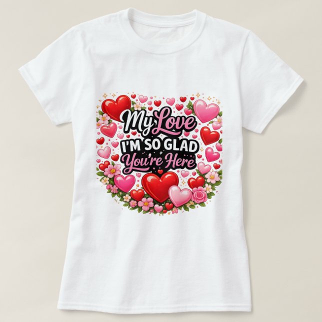 Camiseta My Love I`m so Glad You`re Here (Frente do Design)