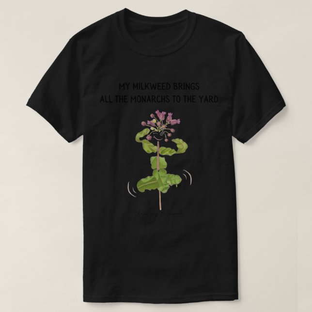 Camiseta My Milkweed Brings All the Monarchs to the Yard   (Frente do Design)