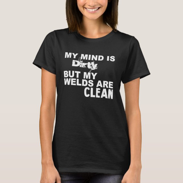 Camiseta My Mind is dirty but my welds are clean Welder Wel (Frente)