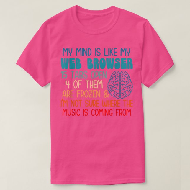 Camiseta My mind is like my web browser i'm not sure where  (Frente do Design)
