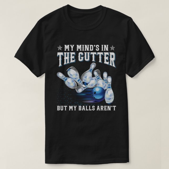 Camiseta My Mind's in the Gutter but My Balls Aren't Bowlin (Frente do Design)