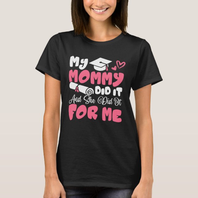 Camiseta My Mommy Did It And She Did It Graduation Mom Prou (Frente)