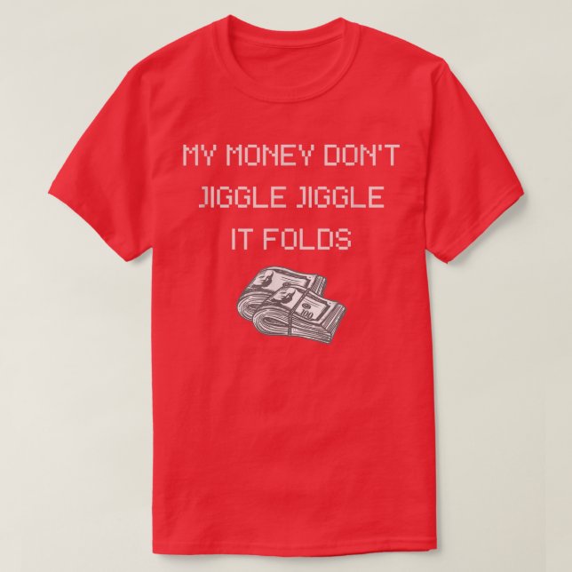 Camiseta My Money Don't Jiggle Jiggle It Folds-308 (Frente do Design)