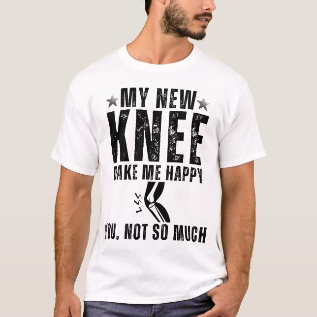 Camiseta My New Knee Make Me Happy Knee Surgery Replacement (Frente)