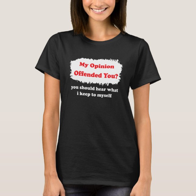 Camiseta My Opinion Offended You Humor  Sarcasm Witty (Frente)