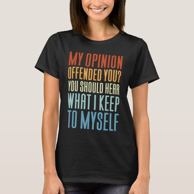 Camiseta My Opinion Offended You   Saying (Frente)