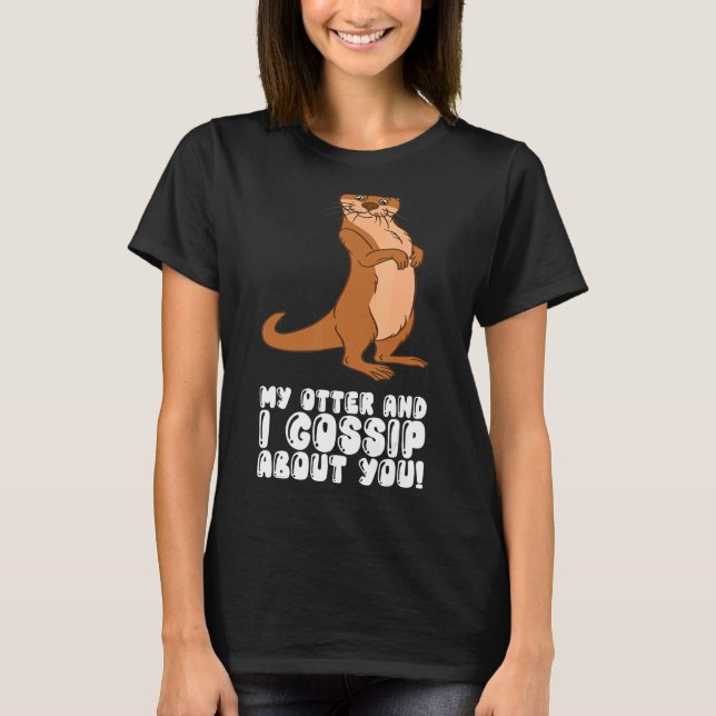 Camiseta My Otter And I Gossip About You (Frente)