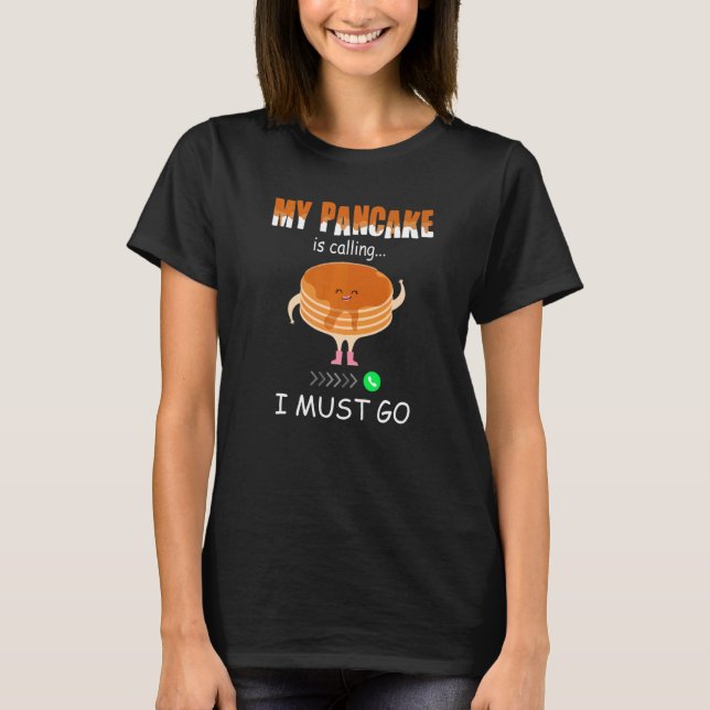 Camiseta My Pancake is calling   cute Pancake  1 (Frente)