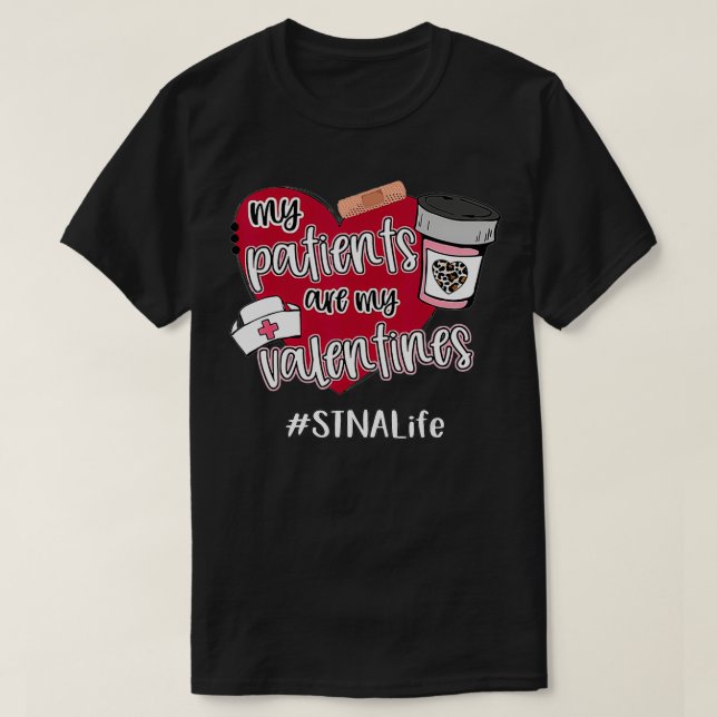Camiseta My Patients Are My Valentines STNA Life Nurse Love (Frente do Design)