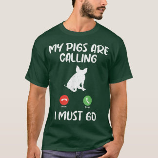 Camiseta My Pigs are Calling i must go Pig Owner Pig Farmer