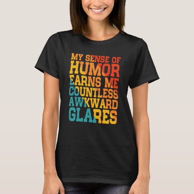 Camiseta My Sense Of Humor Earns Me Countless Awkward Glare (Frente)