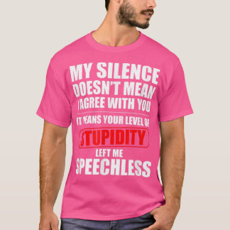 Camiseta My Silence Doesnt Mean I Agree With You Sarcasm Fu