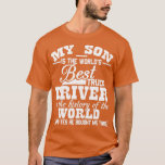 Camiseta My Son Is The Worlds Best Truck Driver Funny<br><div class="desc">My Son Is The Worlds Best Truck Driver Funny .</div>