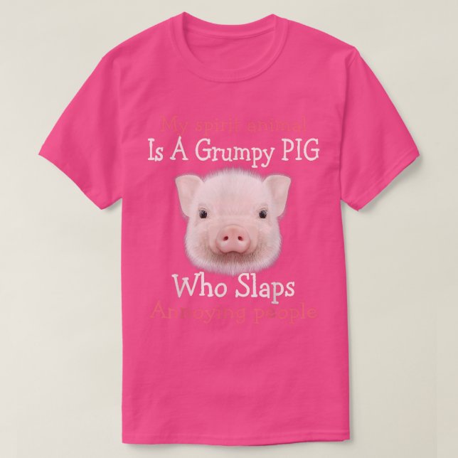 Camiseta My Spirit Animal Is A Grumpy Pig Who Slaps Annoyin (Frente do Design)