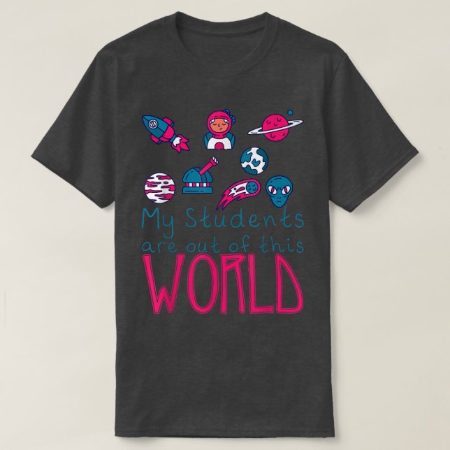 Camiseta My Students Are Out Of This World -  (Frente do Design)