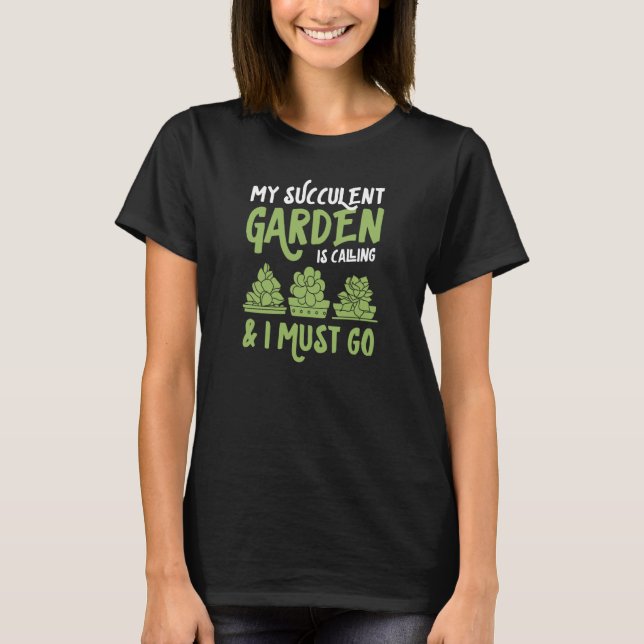 Camiseta My Succulent Garden Is Calling And I Must Go Cute (Frente)
