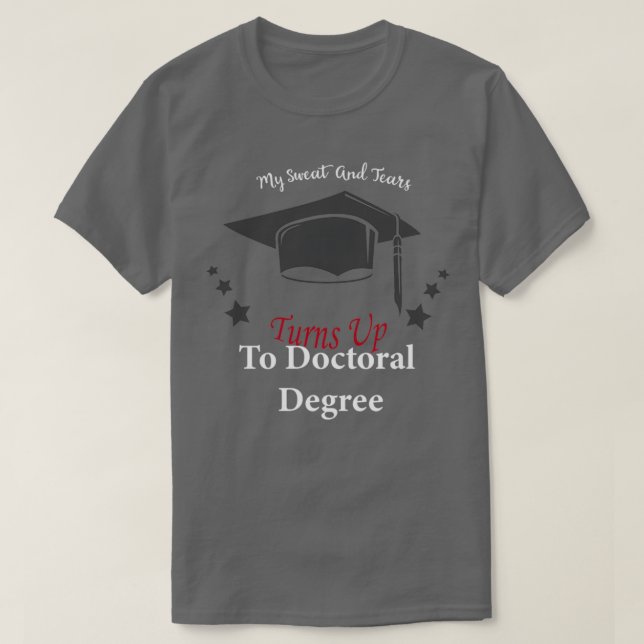 Camiseta My Sweat And Tears Turns Up To Doctoral Degrees 1 (Frente do Design)