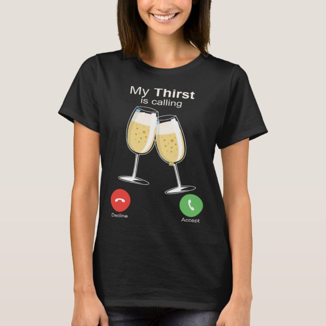 Camiseta My Thirst is Calling Wine Alcohol Drink Drunk (Frente)