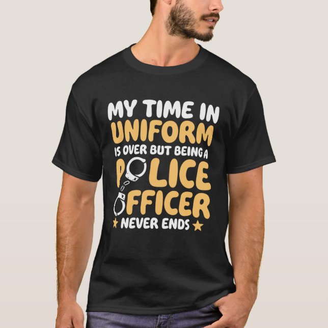 Camiseta My time in uniform is over Retired Police Officer (Frente)